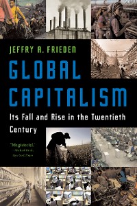 Cover Global Capitalism: Its Fall and Rise in the Twentieth Century