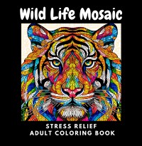 Cover Wild Life Mosaic: Stress Relief Coloring Book For Adults