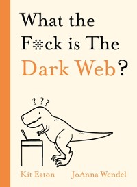 Cover What the F*ck is The Dark Web?