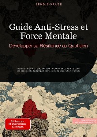 Cover Guide Anti-Stress et Force Mentale: Développer sa Résilience au Quotidien