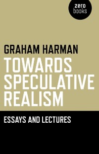 Cover Towards Speculative Realism: Essays &