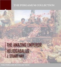 Cover The Amazing Emperor Heliogabalus