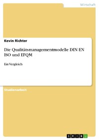 Cover Die Qualitätsmanagementmodelle DIN EN ISO und EFQM