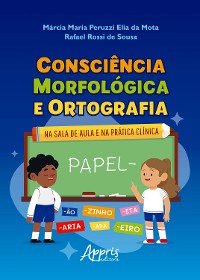 Cover Consciência Morfológica e Ortografia: Na Sala de Aula e na Prática Clínica