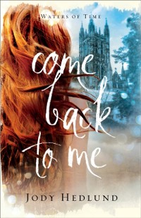 Cover Come Back to Me (Waters of Time Book #1)