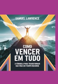 Cover Como Vencer Em Tudo: A Fórmula Para Transformar Sua Vida Em Tempo Recorde