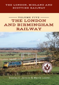 Cover London, Midland and Scottish Railway Volume Five The London and Birmingham Railway