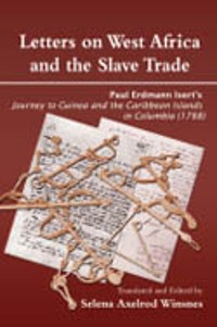 Cover Letters on West Africa and the Slave Trade. Paul Erdmann Isert�s Journey to Guinea and the Carribean Islands in Columbis (178