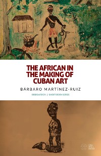 Cover The African in the Making of Cuban Art