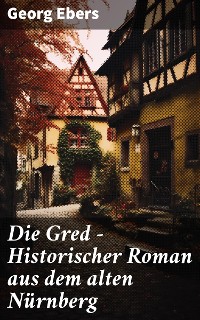 Cover Die Gred - Historischer Roman aus dem alten Nürnberg