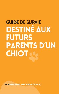 Cover Guide de survie : destiné aux futurs parents d'un chiot