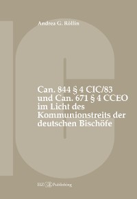 Cover Can. 844 § 4 CIC/83 und Can. 671 § 4 CCEO im Licht des Kommunionstreits der deutschen Bischöfe