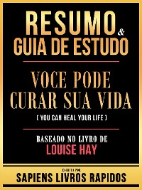 Cover Resumo & Guia De Estudo - Voce Pode Curar Sua Vida (You Can Heal Your Life) - Baseado No Livro De Louise Hay