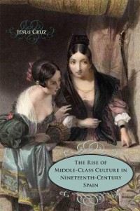 Cover Rise of Middle-Class Culture in Nineteenth-Century Spain