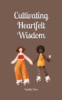 Cover Cultivating Heartfelt Wisdom