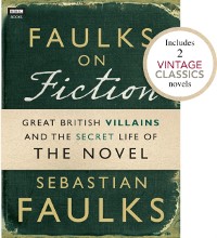 Cover Faulks on Fiction (Includes 2 Vintage Classics): Great British Villains and the Secret Life of the Novel