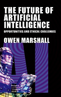 Cover The Future of Artificial Intelligence - Opportunities and Ethical Challenges