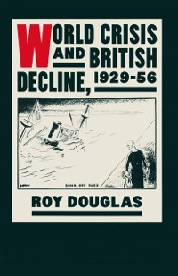 Cover World Crisis and British Decline, 1929-56