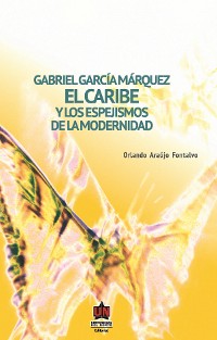 Cover Gabriel García Márquez: El Caribe y los espejismos de la modernidad