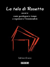Cover La tela di Rosetta ovvero: come guadagnare tempo e ingannare l'Innominabile