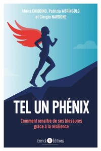 Cover Tel un Phénix : Comment renaître de ses blessures grâce à la résilience