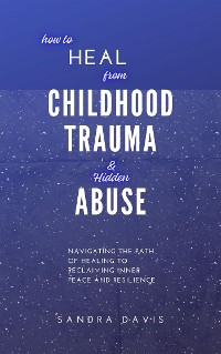 Cover How to Heal from Childhood Trauma and Hidden Abuse
