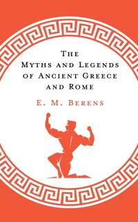 Cover The Myths and Legends of Ancient Greece and Rome