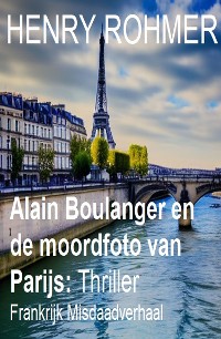 Cover Alain Boulanger en de moordfoto van Parijs: Frankrijk Misdaadverhaal