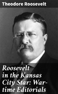 Cover Roosevelt in the Kansas City Star: War-time Editorials