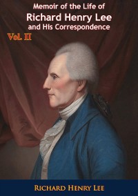 Cover Memoir of the Life of Richard Henry Lee and His Correspondence Vol. II