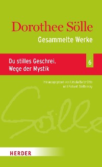 Cover Gesammelte Werke Band 6: Du stilles Geschrei. Wege der Mystik