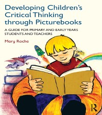 Cover Developing Children''s Critical Thinking through Picturebooks