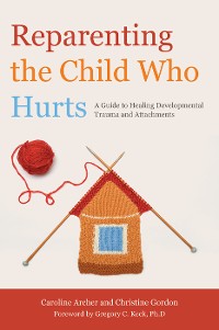 Cover Reparenting the Child Who Hurts