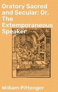 Cover Oratory Sacred and Secular; Or, The Extemporaneous Speaker