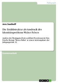 Cover Die Erzählstruktur als Ausdruck des Identitätsproblems Walter Fabers