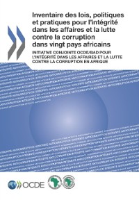 Cover Inventaire des lois, politiques et pratiques pour l'integrite dans les affaires et la lutte contre la corruption dans vingt pays africains