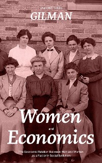 Cover Women and Economics (The Economic Relation Between Men and Women as a Factor in Social Evolution)