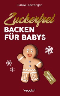 Cover Zuckerfrei Backen für Babys (Weihnachtsedition)
