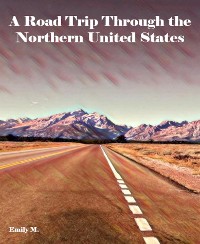 Cover A Road Trip Through the Northern United States
