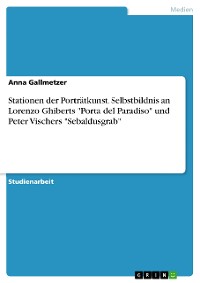 Cover Stationen der Porträtkunst. Selbstbildnis an Lorenzo Ghiberts "Porta del Paradiso" und Peter Vischers "Sebaldusgrab"