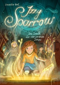 Cover Izzy Sparrow (3). Die Stadt der verlorenen Dinge