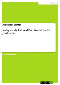 Cover Verlagslandschaft und Buchhandel im 18. Jahrhundert