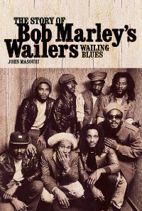 Cover Wailing Blues: The Story of Bob Marley's Wailers