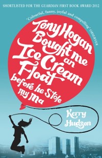 Cover Tony Hogan Bought Me an Ice-cream Float Before He Stole My Ma
