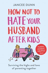 Cover How Not to Hate Your Husband After Kids