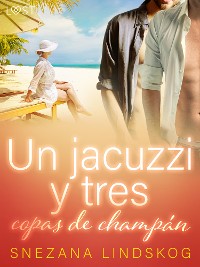 Cover Un jacuzzi y tres copas de champán - un relato corto erótico