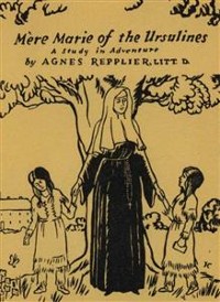 Cover Mere Marie of the Ursulines: A Study in Adventure