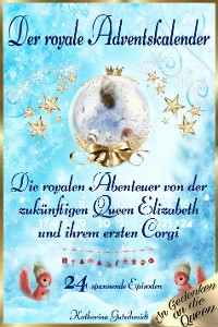Cover Adventskalender   "Die royalen Abenteuer der zukünftigen Queen Elizabeth und ihrem ersten Corgi"
