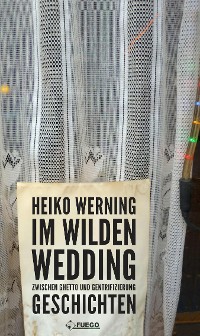 Cover Im wilden Wedding: Zwischen Ghetto und Gentrifizierung
