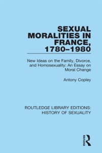 Cover Sexual Moralities in France, 1780-1980